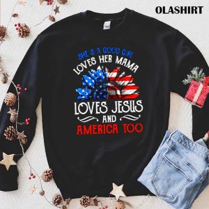 She’s Good Girl Loves Her Mama Loves Jesus America Shirt