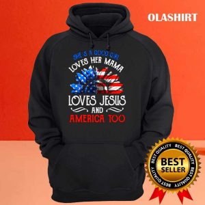 She’s Good Girl Loves Her Mama Loves Jesus America Shirt