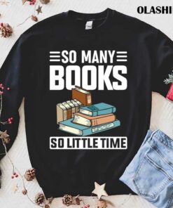 So Many Books Reading Lover Shirt 1