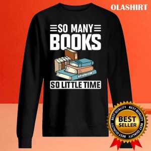 So Many Books Reading Lover Shirt