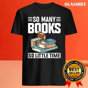 So Many Books Reading Lover Shirt 4