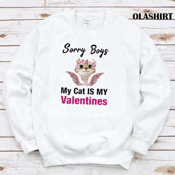 Sorry Boys My Cat Is My Valentines Shirt , Trending Shirt