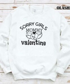 Sorry Girls Mommy Is My Valentine Shirt Hoodie Sweater Long Sleeve 1