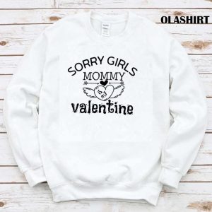 Sorry Girls Mommy Is My Valentine Shirt , Hoodie, Sweater, Long Sleeve