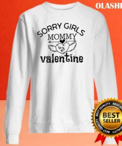 Sorry Girls Mommy Is My Valentine Shirt , Hoodie, Sweater, Long Sleeve 1 Sorry Girls Mommy Is My Valentine Shirt Hoodie Sweater Long Sleeve 2