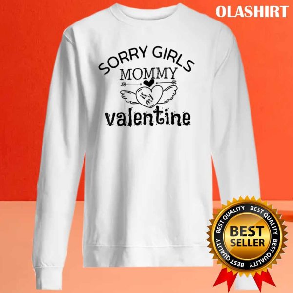 Sorry Girls Mommy Is My Valentine Shirt , Hoodie, Sweater, Long Sleeve