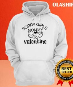 Sorry Girls Mommy Is My Valentine Shirt , Hoodie, Sweater, Long Sleeve 2 Sorry Girls Mommy Is My Valentine Shirt Hoodie Sweater Long Sleeve 3