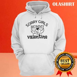 Sorry Girls Mommy Is My Valentine Shirt Hoodie Sweater Long Sleeve 3