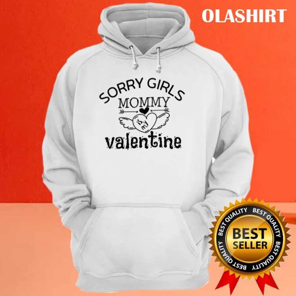 Sorry Girls Mommy Is My Valentine Shirt , Hoodie, Sweater, Long Sleeve