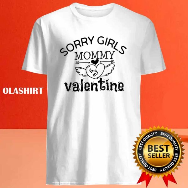 Sorry Girls Mommy Is My Valentine Shirt , Hoodie, Sweater, Long Sleeve