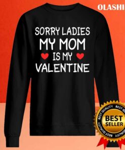 Sorry Ladies Mom Is My Valentine T-shirt , Trending Shirt 1 Sorry Ladies Mom Is My Valentine T shirt Trending Shirt 2