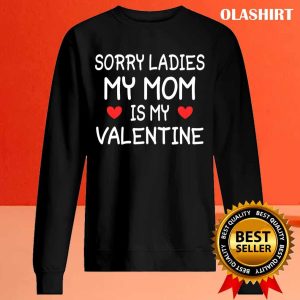 Sorry Ladies Mom Is My Valentine T-shirt , Trending Shirt