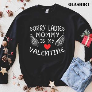 Sorry Ladies Mommy Is My Valentine T-shirt , Trending Shirt