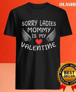 Sorry Ladies Mommy Is My Valentine T shirt Trending Shirt 4