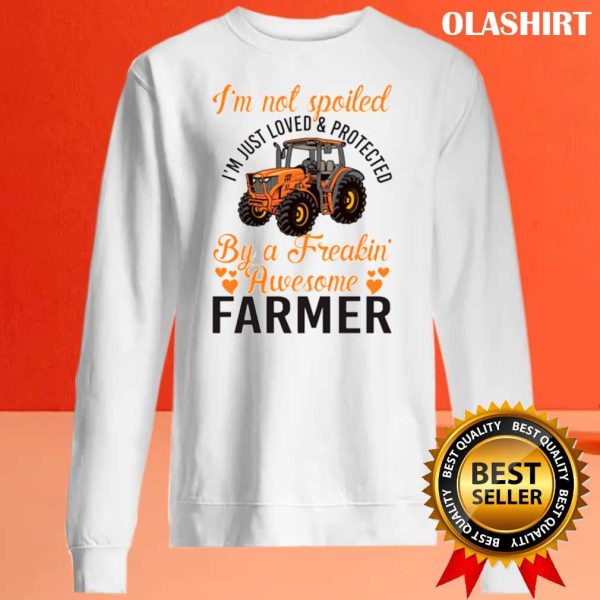 Spoiled Just Loved And Protected By A Farmer Shirt