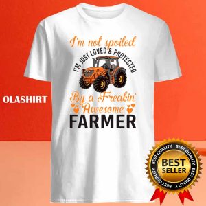 Spoiled Just Loved And Protected By A Farmer Shirt 4