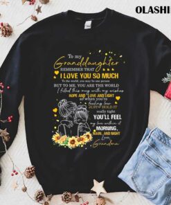 Sunflower To My Granddaughter Remember That I Love You So Much Shirt 1