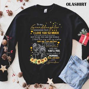 Sunflower To My Granddaughter Remember That I Love You So Much Shirt