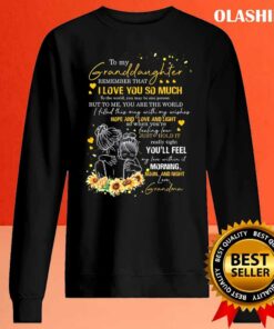 Sunflower To My Granddaughter Remember That I Love You So Much Shirt 2