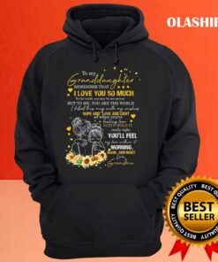 Sunflower To My Granddaughter Remember That I Love You So Much Shirt 3
