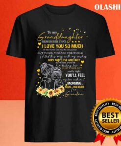Sunflower To My Granddaughter Remember That I Love You So Much Shirt 4