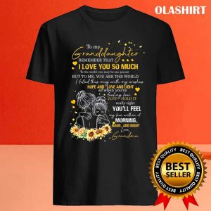 Sunflower To My Granddaughter Remember That I Love You So Much Shirt 4