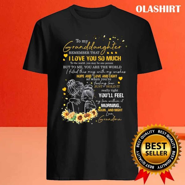 Sunflower To My Granddaughter Remember That I Love You So Much Shirt