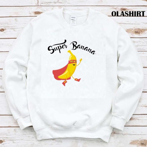 Super Banana Funny Design Gift For Fruits Lovers Friends Shirt