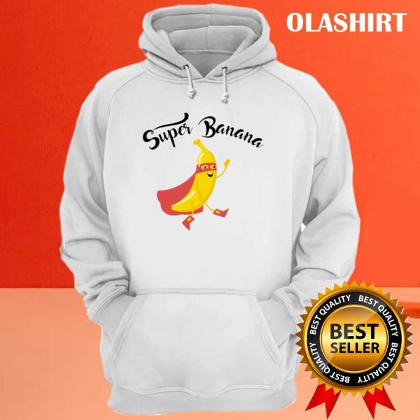 Super Banana Funny Design Gift For Fruits Lovers Friends Shirt