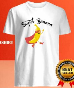 Super Banana Funny Design Gift For Fruits Lovers Friends Shirt 4