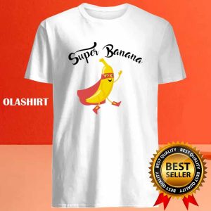 Super Banana Funny Design Gift For Fruits Lovers Friends Shirt 4