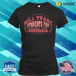 Teacher Valentine T-shirt, Will Trade Students For Chocolate Teacher Valentines Day T-shirt