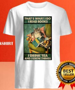 Thats What I Do I Read Books I Drink Tea And I Know Things Cat Lover T shirt 4