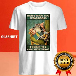 Thats What I Do I Read Books I Drink Tea And I Know Things Cat Lover T shirt 4