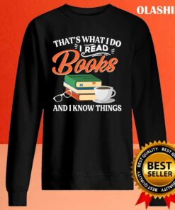 That's What I Do I Read Books & I Know Things Book Lover Shirt 1 Thats What I Do I Read Books I Know Things Book Lover Shirt 2