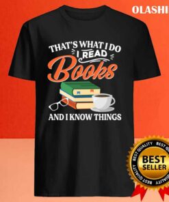 That's What I Do I Read Books & I Know Things Book Lover Shirt 3 Thats What I Do I Read Books I Know Things Book Lover Shirt 4