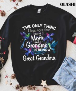 The Only Thing I Love More Than Being A Mom And Grandma Shirt 1
