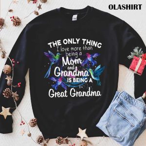 The Only Thing I Love More Than Being A Mom And Grandma Shirt