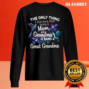 The Only Thing I Love More Than Being A Mom And Grandma Shirt