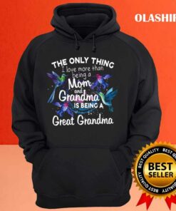 The Only Thing I Love More Than Being A Mom And Grandma Shirt 2 The Only Thing I Love More Than Being A Mom And Grandma Shirt 3