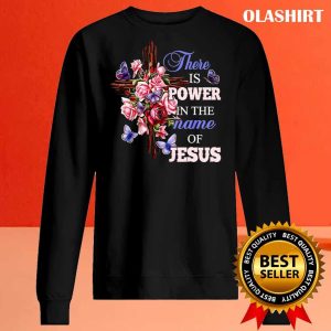 There Is Power In The Name Of Jesus, Christian God Lover T-shirt