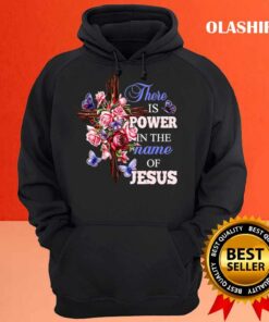 There Is Power In The Name Of Jesus Christian God Lover T shirt 3