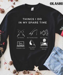Things I Do In My Spare Time A Gift For Fishing Lovers T shirt 1
