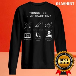 Things I Do In My Spare Time, A Gift For Fishing Lovers T-shirt