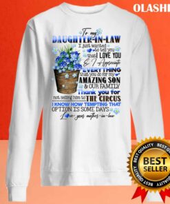To My Daughter in law Flowers I Just Wanted To Tell You That I Love You Shirt 2