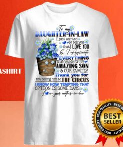 To My Daughter in law Flowers I Just Wanted To Tell You That I Love You Shirt 4
