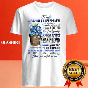 To My Daughter in law Flowers I Just Wanted To Tell You That I Love You Shirt 4