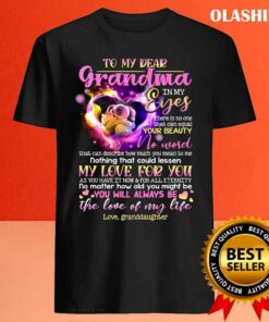 To My Dear Grandma You Will Always Be The Love Of My Life Shirt 4