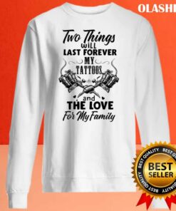 Two Things Last Forever My Tattoos Love For My Family Shirt 2
