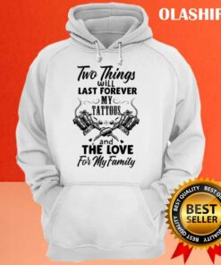 Two Things Last Forever My Tattoos Love For My Family Shirt 3
